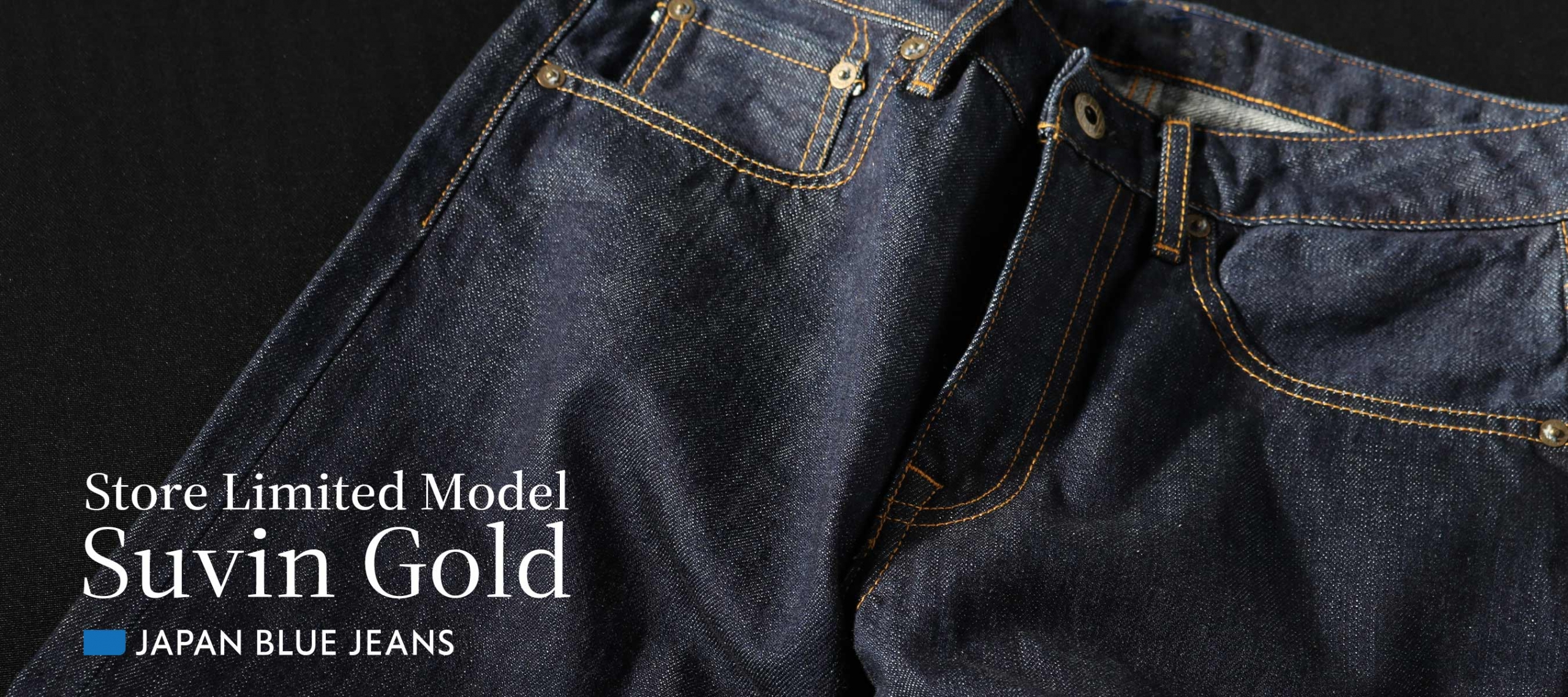 JAPAN BLUE JEANS Store Limited Model Suvin Gold