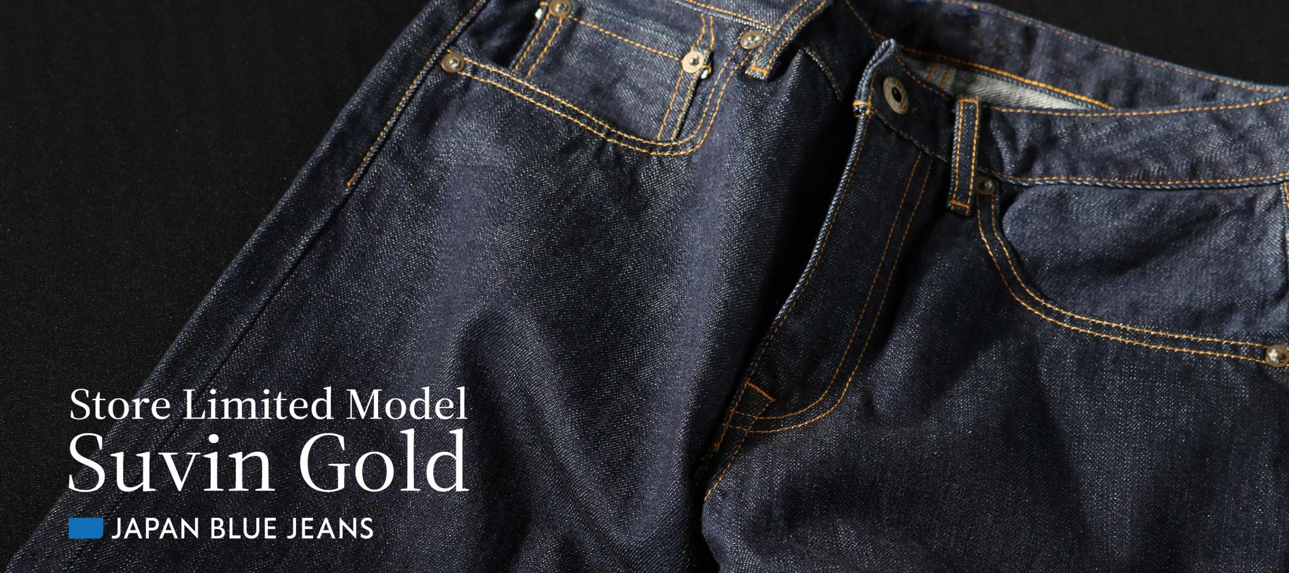 JAPAN BLUE JEANS　Store Limited Model Suvin Gold
PC版webページ