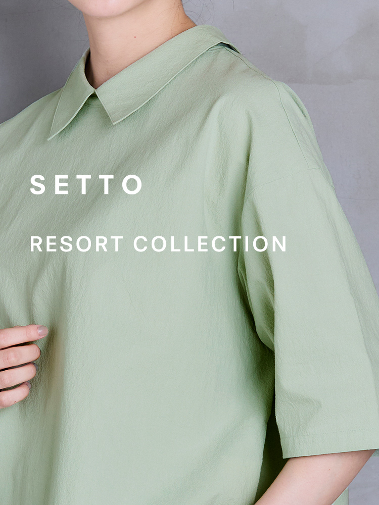 SETTO 25SS RESORT COLLECTION